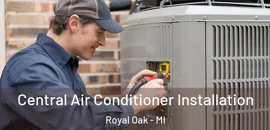  Central Air Conditioner Installation Royal Oak - MI