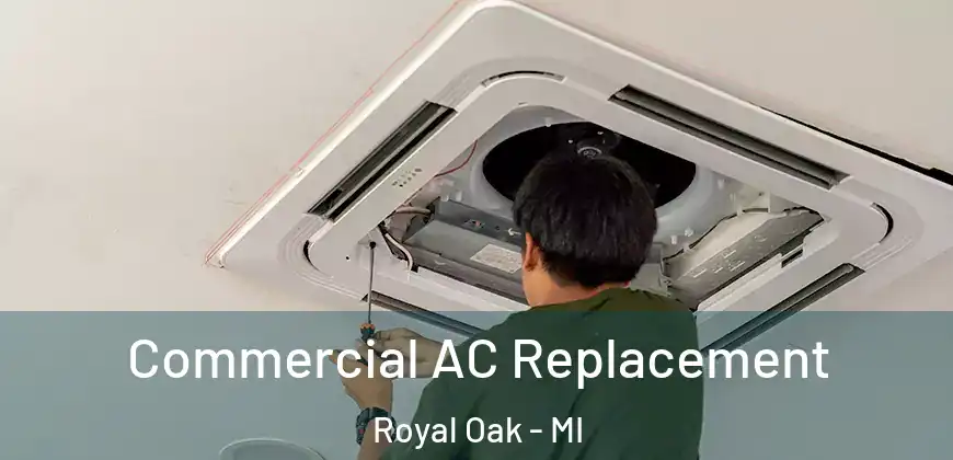 Commercial AC Replacement Royal Oak - MI