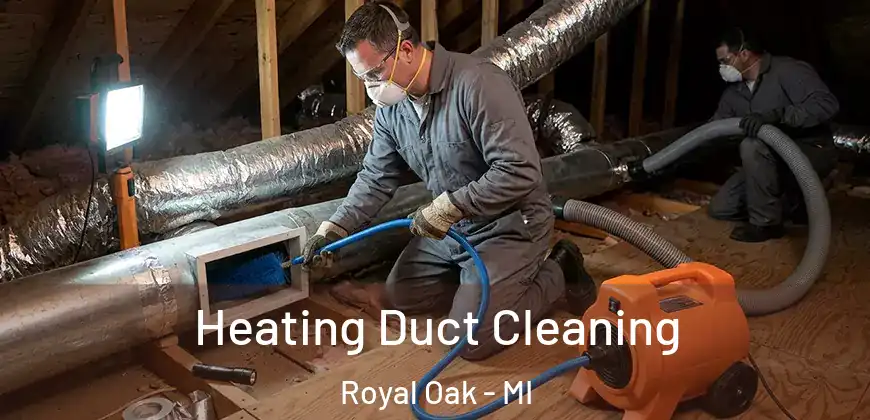 Heating Duct Cleaning Royal Oak - MI