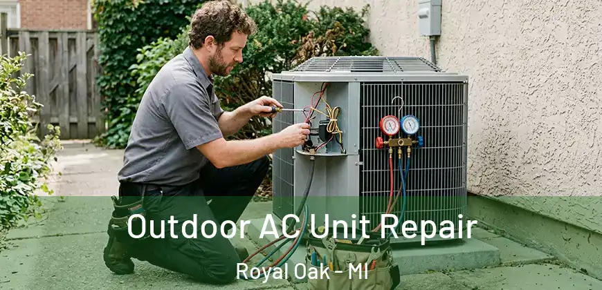 Outdoor AC Unit Repair Royal Oak - MI